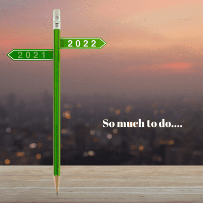 Goodbye 2021 – Hello 2022 – so much to do!